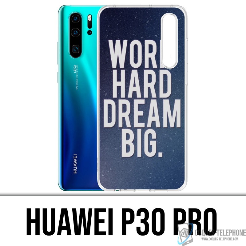 Huawei P30 PRO Custodia - Work Hard Dream Big