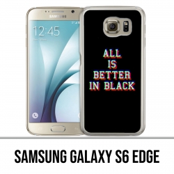 Samsung Galaxy S6 edge Case - All is better in black