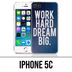 Coque iPhone 5C - Work Hard Dream Big