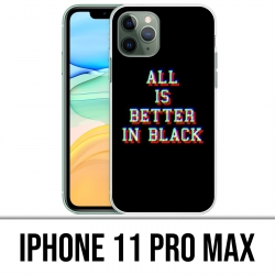 Coque iPhone 11 PRO MAX - All is better in black