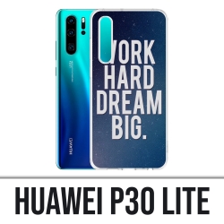 Huawei P30 Lite Case - Arbeite hart Traum groß