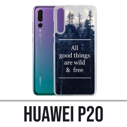 Coque Huawei P20 - Good Things Are Wild And Free