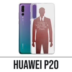 Coque Huawei P20 - Today Better Man