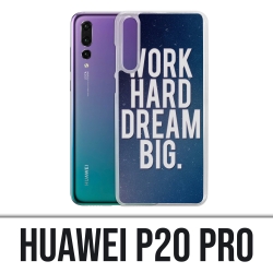 Huawei P20 Pro Case - Arbeite hart Traum groß