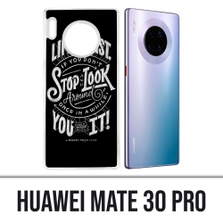 Coque Huawei Mate 30 Pro - Citation Life Fast Stop Look Around