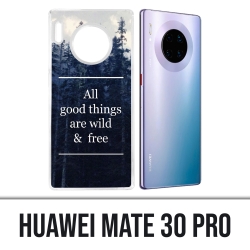 Huawei Mate 30 Pro case - Good Things Are Wild And Free