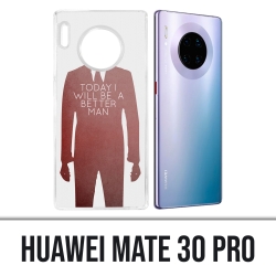 Coque Huawei Mate 30 Pro - Today Better Man