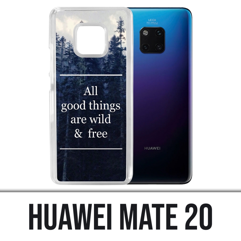 Coque Huawei Mate 20 - Good Things Are Wild And Free