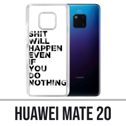 Coque Huawei Mate 20 - Shit Will Happen