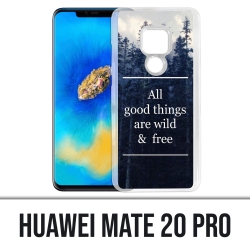 Coque Huawei Mate 20 PRO - Good Things Are Wild And Free