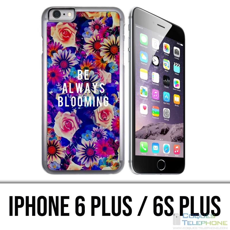 Coque iPhone 6 PLUS / 6S PLUS - Be Always Blooming