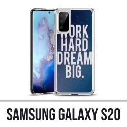 Coque Samsung Galaxy S20 - Work Hard Dream Big