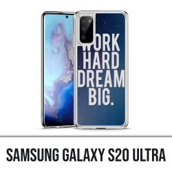 Samsung Galaxy S20 Ultra Case - Arbeite hart Traum groß