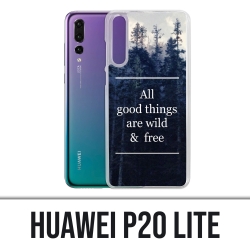 Coque Huawei P20 Lite - Good Things Are Wild And Free