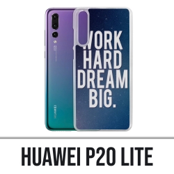Huawei P20 Lite Case - Arbeite hart Traum groß