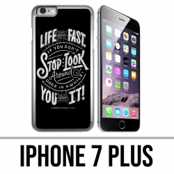 Coque iPhone 7 PLUS - Citation Life Fast Stop Look Around