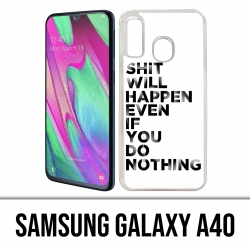 Samsung Galaxy A40 Case - Shit Will Happen