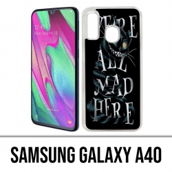 Samsung Galaxy A40 Case - Were All Mad Here Alice In Wonderland