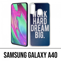 Samsung Galaxy A40 Case - Arbeite hart Traum groß