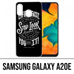 Samsung Galaxy A20e Case - Life Fast Stop Look Around Quote