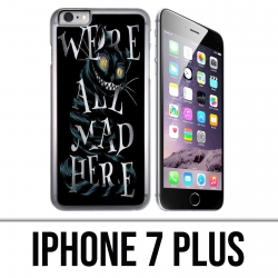 Coque iPhone 7 PLUS - Were All Mad Here Alice Au Pays Des Merveilles