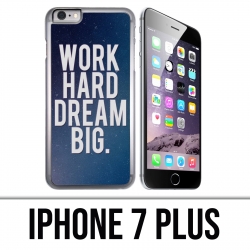 Coque iPhone 7 PLUS - Work Hard Dream Big