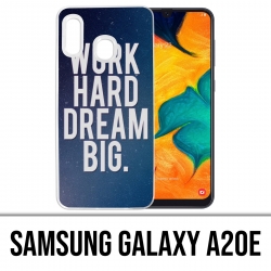 Samsung Galaxy A20e Case - Arbeite hart Traum groß