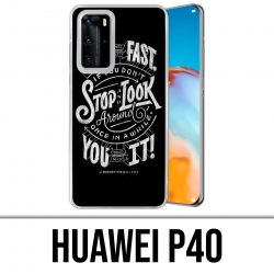 Huawei P40 Case - Life Fast Stop Look Around Quote
