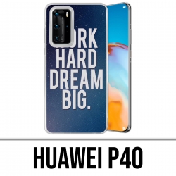 Huawei P40 Case - Arbeite hart Traum groß