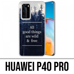 Coque Huawei P40 PRO - Good Things Are Wild And Free