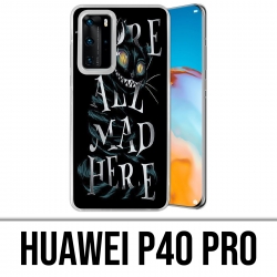 Coque Huawei P40 PRO - Were All Mad Here Alice Au Pays Des Merveilles