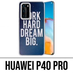 Huawei P40 PRO Case - Arbeite hart Traum groß