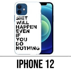 Coque iPhone 12 - Shit Will...