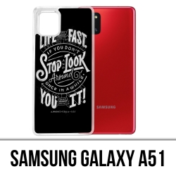 Samsung Galaxy A51 Case - Life Fast Stop Look Around Quote