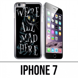 Coque iPhone 7 - Were All Mad Here Alice Au Pays Des Merveilles