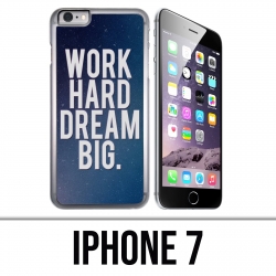 Coque iPhone 7 - Work Hard Dream Big