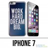 Coque iPhone 7 - Work Hard Dream Big