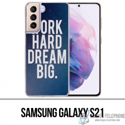 Custodia per Samsung Galaxy S21 - Lavora duro e sogna in grande