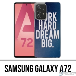 Samsung Galaxy A72 Case - Arbeite hart Traum groß
