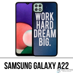 Samsung Galaxy A22 Case - Arbeite hart, träume groß