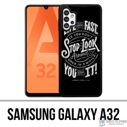 Samsung Galaxy A32 Case - Life Fast Stop Look Around Quote