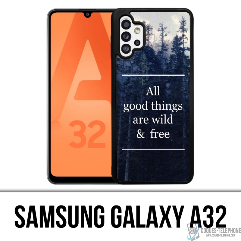 Coque Samsung Galaxy A32 - Good Things Are Wild And Free
