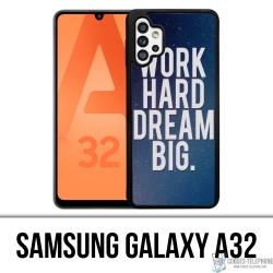 Samsung Galaxy A32 Case - Arbeite hart, träume groß