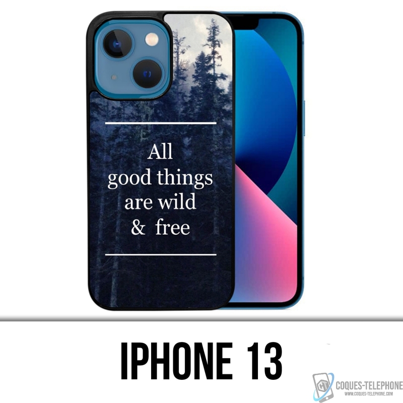 Coque iPhone 13 - Good Things Are Wild And Free