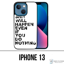 Coque iPhone 13 - Shit Will Happen