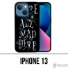 Funda para iPhone 13 - Estamos todos locos aquí Alicia en el país de las maravillas