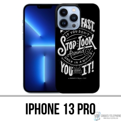 Coque iPhone 13 Pro - Citation Life Fast Stop Look Around