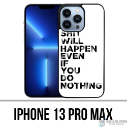 Coque iPhone 13 Pro Max - Shit Will Happen