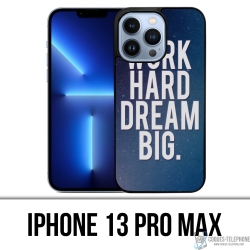 Funda para iPhone 13 Pro Max - Trabaja duro, sueña en grande